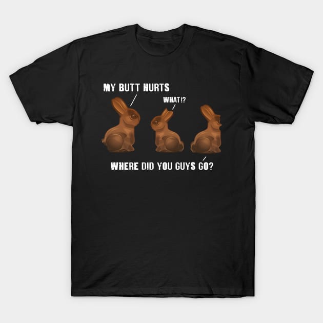 My Butt Hurts Chocolate Bunny Easter Funny T-Shirt by Hobbs Text Art